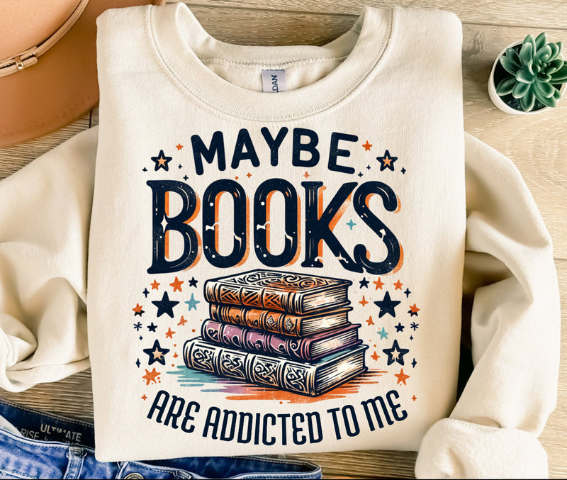 Maybe Books Are Addicted To Me Tee or Pullover