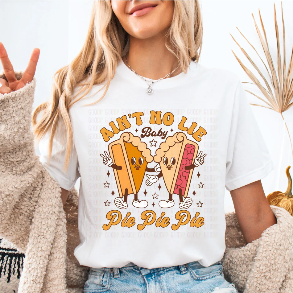 Aint No Lie Baby Pie Pie Pie Graphic Tee or Pullover