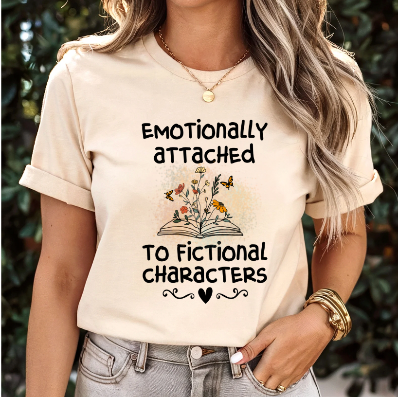 Emotionally Attached To Fictional Characters Graphic Tee or Pullover