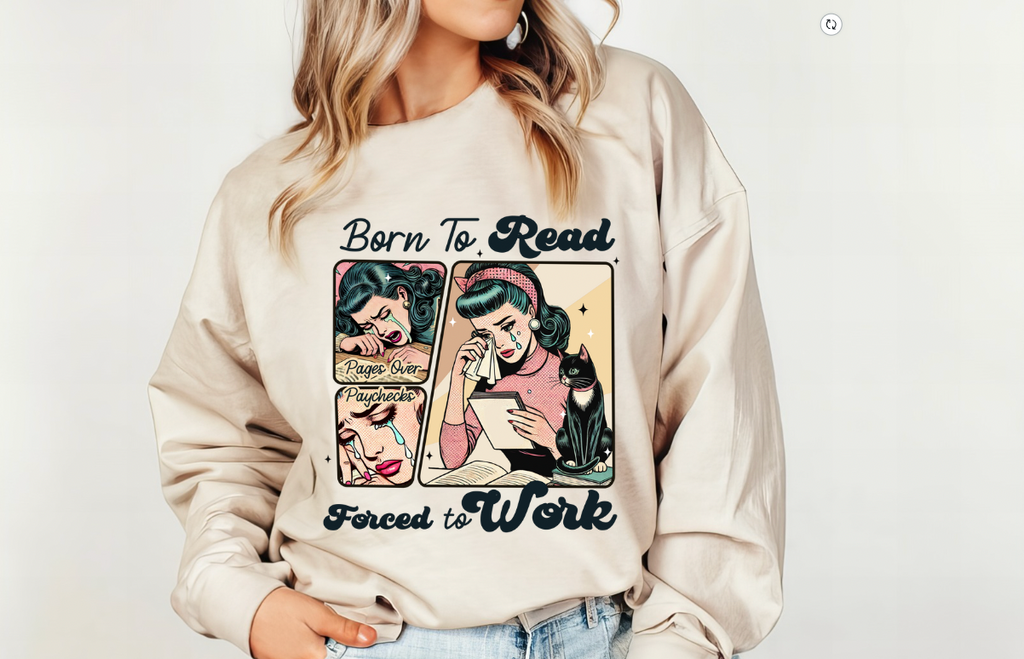 Born To Read Forced To Work Graphic Tee or Pullover