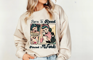 Born To Read Forced To Work Graphic Tee or Pullover